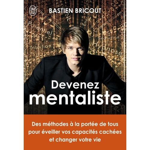 Devenez Mentaliste - Des Méthodes À La Portée De Tous Pour Éveiller Vos Capacités Cachées Et Changer Votre Vie