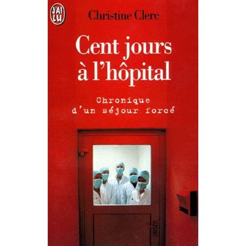 Cent Jours A L'hopital - Chronique D'un Séjour Forcé