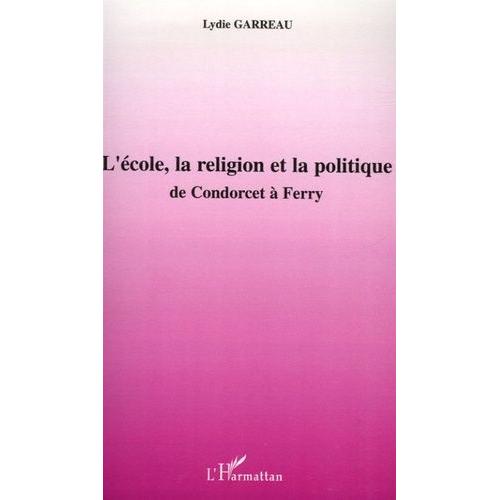 L'école, La Religion Et La Politique - De Condorcet À Ferry