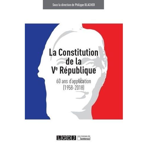 La Constitution De La Ve République - 60 Ans D'application (1958-2018)