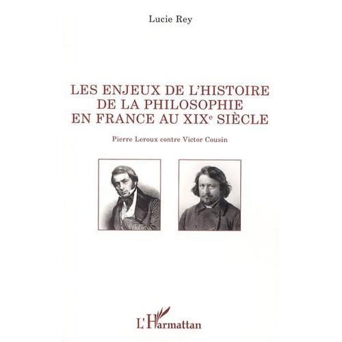 Les Enjeux De L'histoire De La Philosophie En France Au Xixe Siècle - Pierre Leroux Contre Victor Cousin