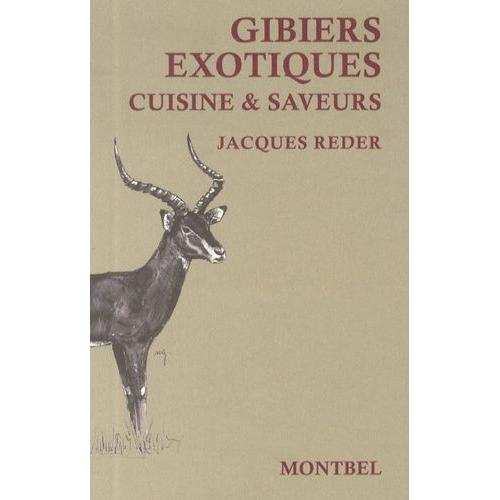 Gibiers Exotiques - Cuisine & Saveurs Des Campements De Chasse