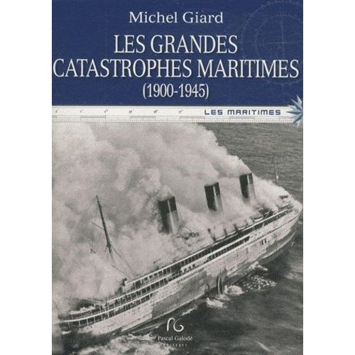 Les Grandes Catastrophes Maritimes Du Xxe Siècle - Tome 1 : 1900-1945
