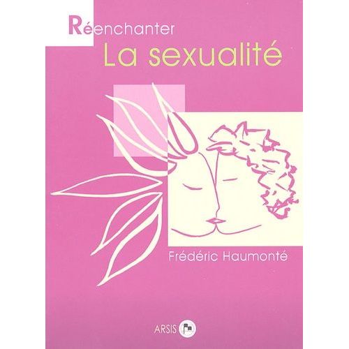 Réenchanter La Sexualité