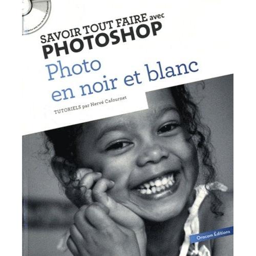 Savoir Tout Faire Avec Photoshop : Photo Noir Et Blanc - (1 Cd-Rom)