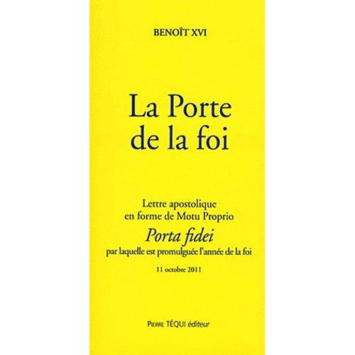 La Porte De La Foi - Lettre Apostolique En Forme De Motu Proprio "Porta Fidei" Par Laquelle Est Promulguée L'année De La Foi - 11 Octobre 2011