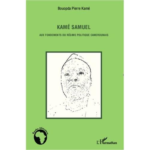 Kamé Samuel - Aux Fondements Du Régime Politique Camerounais