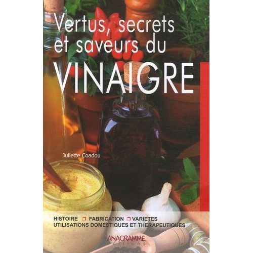 Vertus, Secrets Et Saveurs Du Vinaigre