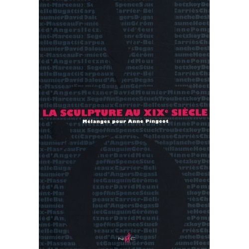 La Sculpture Au Xixe Siècle - Mélanges Pour Anne Pingeot