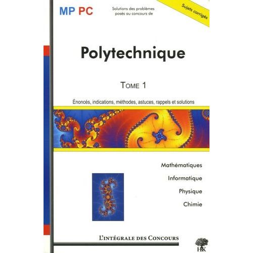 Ecole Polytechnique Mp/Pc - Tome 1, Mathématiques, Informatique, Physique Et Chimie 2003-2005
