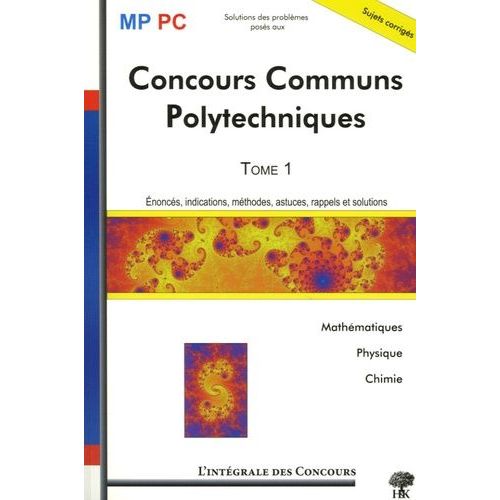 Concours Communs Polytechniques Mp/Pc - Tome 1, Mathématiques, Physique Et Chimie 2003-2005