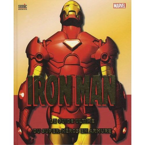 Iron Man - Le Guide Ultime Du Super-Héros En Armure