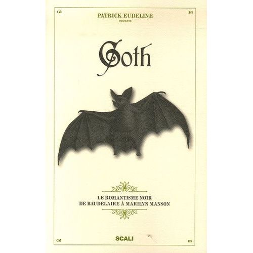 Goth - Le Romantisme Noir De Baudelaire À Marilyn Manson