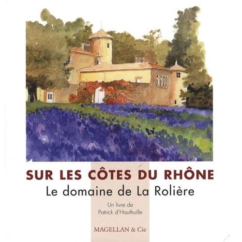 Sur Les Côtes Du Rhône - Le Domaine De La Rolière