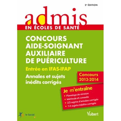 Concours Aide Soignant Auxiliaire Puériculture Ifas Ifap Annales Corrigées - Annales Et Sujets Inédits Corrigés