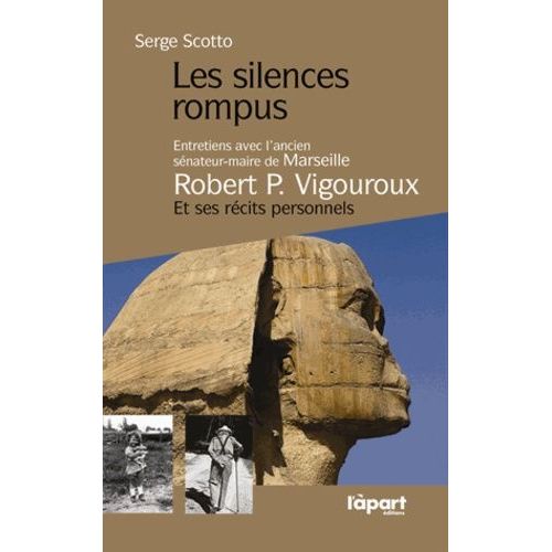Les Silences Rompus - Entretiens Avec L'ancien Sénateur-Maire De Marseille, Robert Vigouroux Et Ses Récits Personnels