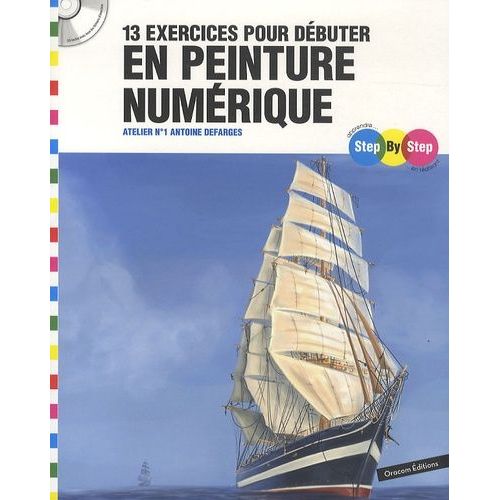 13 Exercices Pour Débuter En Peinture Numérique - Atelier Numéro 1 (1 Cd-Rom)