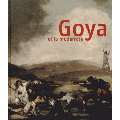 Goya Et La Modernité