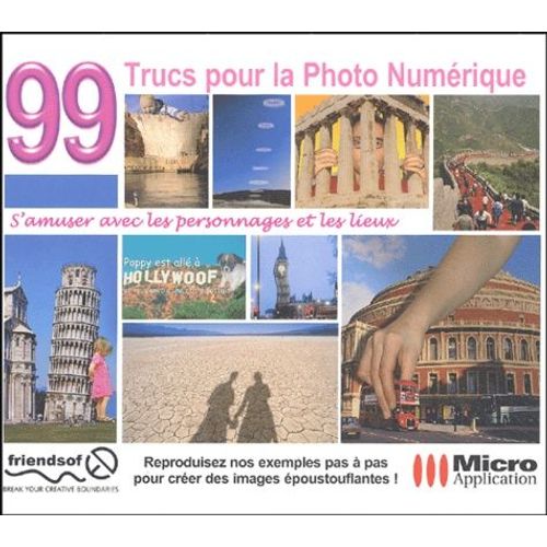 99 Trucs Pour La Photo Numérique - S'amuser Avec Les Personnages Et Les Lieux