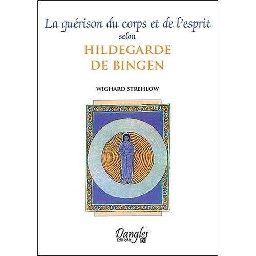 La Guérison Du Corps Et De L'esprit Selon Hildegarde De Bingen
