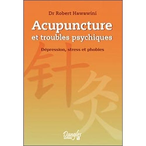 Acupuncture Et Troubles Psychiques - Dépression, Stress Et Phobies