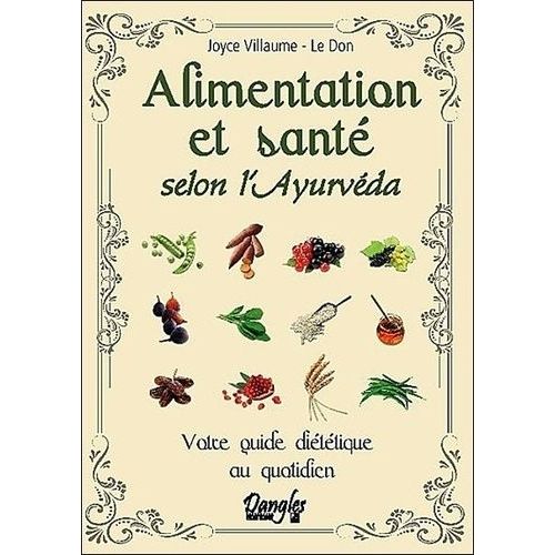 Alimentation Et Santé Selon L'ayurvéda - Votre Guide Diététique Au Quotidien
