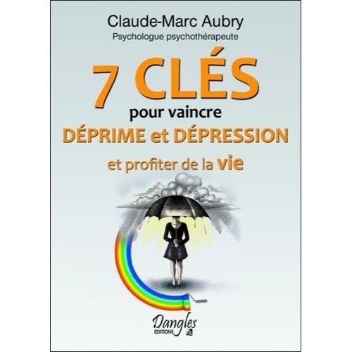 7 Clés Pour Vaincre Déprime Et Dépression - Et Profiter De La Vie