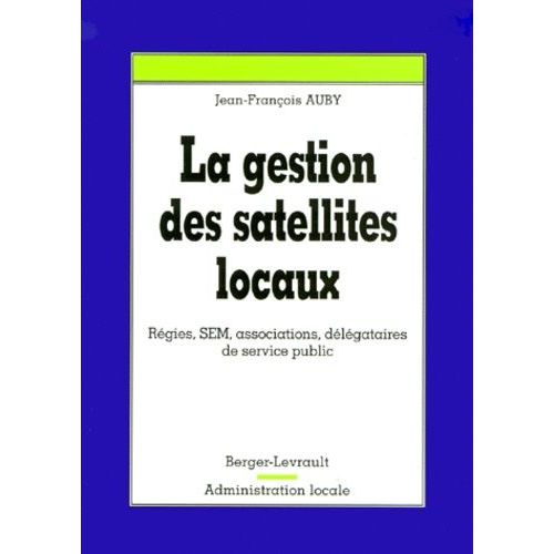 La Gestion Des Satellites Locaux - Régies, Sem, Associations, Délégataires De Service Public