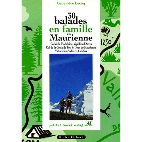 30 Balades En Famille En Maurienne - Col De La Madeleine, Aiguilles D'arves, Col De La Croix-De-Fer