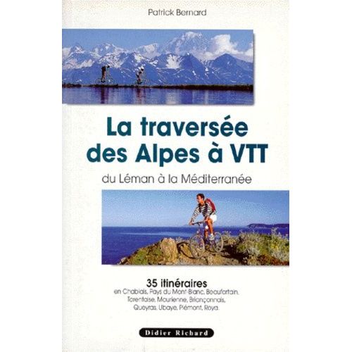 La Traversee Des Alpes A Vtt - Du Leman À La Méditerranée