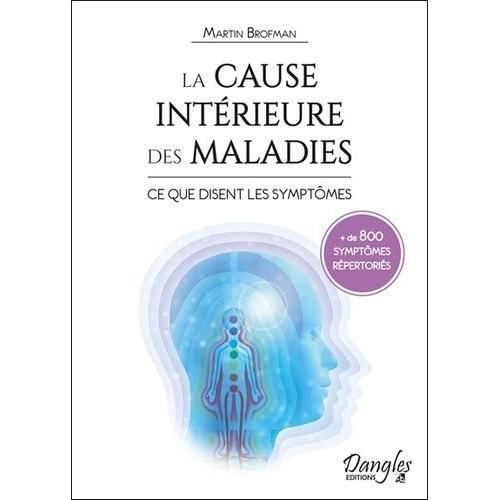 La Cause Intérieure Des Maladies - Ce Que Disent Les Symptômes - Référencement Croisé Entre Le Symptômes Physiques Et La Conscience À Travers Les Chakras