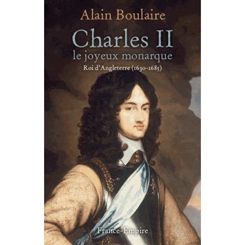 Charles Ii, Le Joyeux Monarque - Roi D'angleterre (1630-1685)