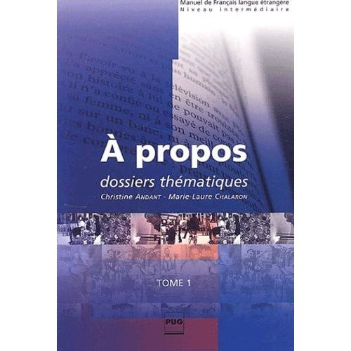 A Propos - Tome 1, Dossiers Thématiques, Niveaux B1-B2