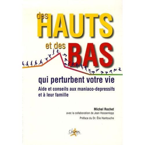 Des Hauts Et Des Bas Qui Perturbent Votre Vie - Aide Et Conseils Aux Maniaco-Dépressifs Et À Leur Famille