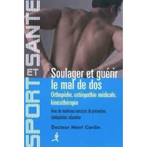 Soulager Et Guérir Le Mal De Dos - Orthopédie, Ostéopathie Médicale, Kinésithérapie
