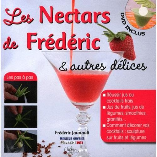 Les Nectars De Frédéric Et Autres Délices - Réussir Jus Ou Cocktails Frais - Et Les Décorer - Jus De Fruits, Jus De Légumes, Smoothies, Granités (1 Dvd)