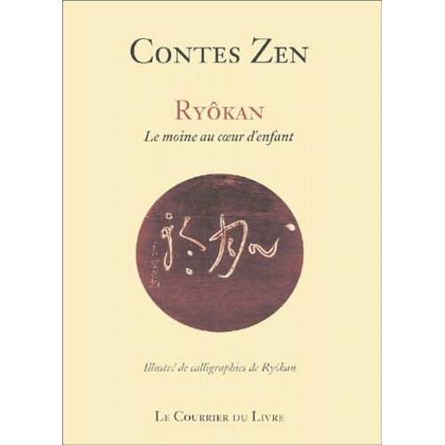 Contes Zen : Ryôkan 1758-1831 - Le Moine Au Coeur D'enfant