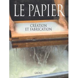 Le Papier - Création Et Fabrication