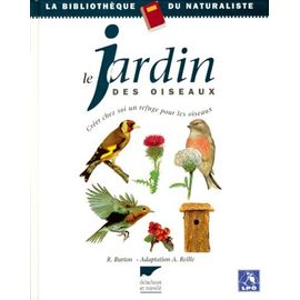 Le Jardin Des Oiseaux - Créer Chez Soi Un Refuge Pour Les Oiseaux