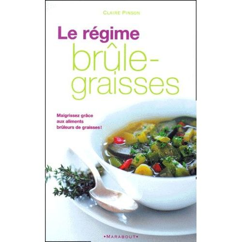 Le Régime Brûle-Graisses - Maigrissez Grâce Aux Aliments Brûleurs De Graisses