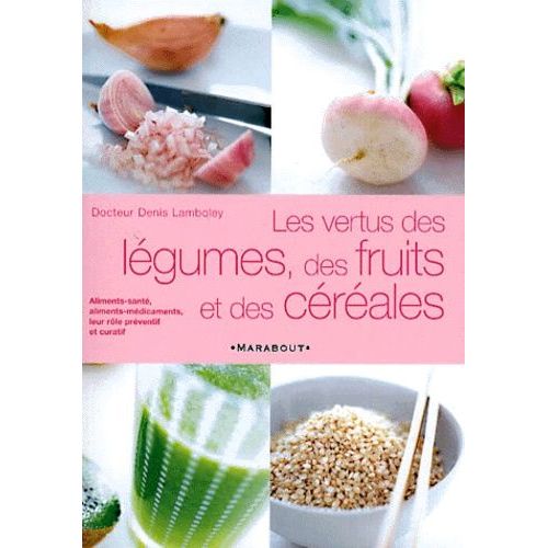 Les Vertus Des Légumes, Des Fruits Et Des Céréales