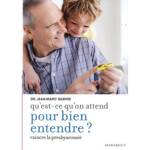 Qu'est-Ce Qu'on Attend Pour Bien Entendre ? - Comment Vaincre La Presbyacousie