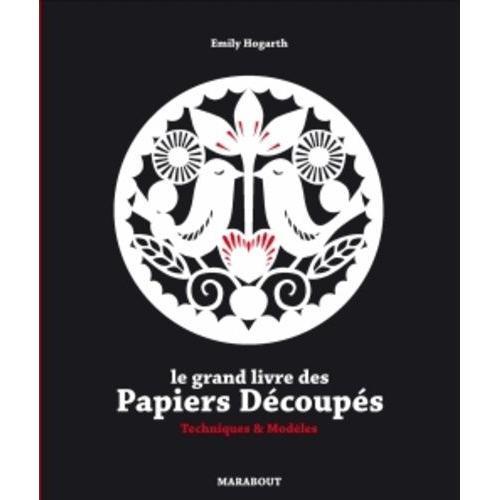 Le Grand Livre Des Papiers Découpés - Techniques & Modèles