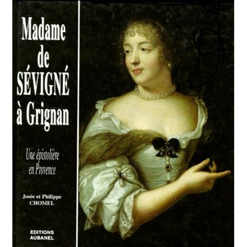 Madame De Sevigne A Grignan, Une Epistoliere En Provence