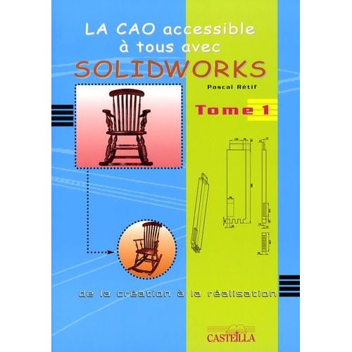 La Cao Accessible À Tous Avec Solidworks - De La Création À La Réalisation Tome 1