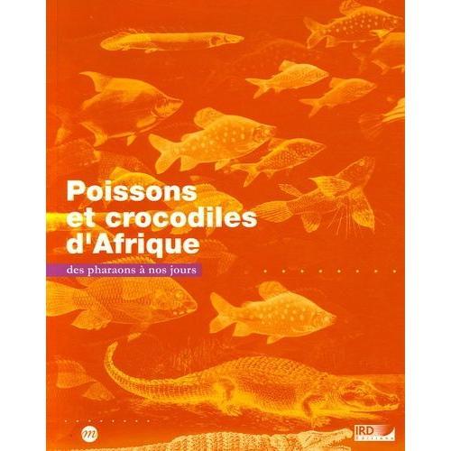 Poissons Et Crocodiles D'afrique - Des Pharaons À Nos Jours