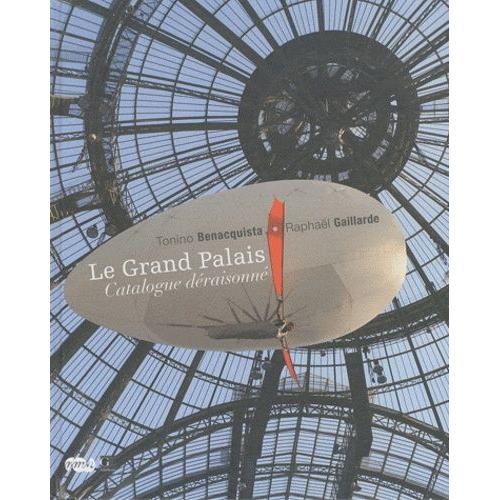 Le Grand Palais - Catalogue Déraisonné
