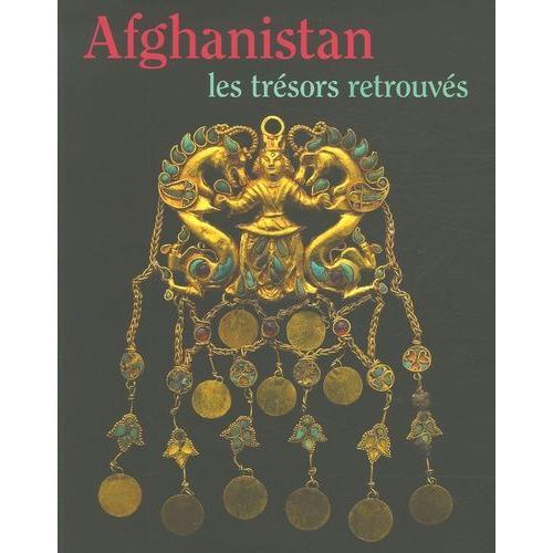 Afghanistan : Les Trésors Retrouvés - Collections Du Musée National De Kaboul