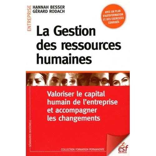 La Gestion Des Ressources Humaines - Valoriser Le Capital Humain De L'entreprise Et Accompagner Les Changements