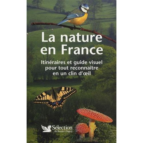 La Nature En France - Itinéraires Et Guide Visuel Pour Tout Reconnaître En Un Coup D'oeil